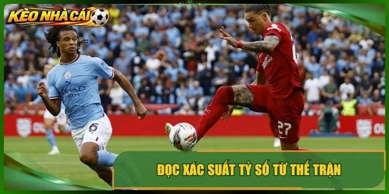 Đọc xác suất tỷ số từ thế trận